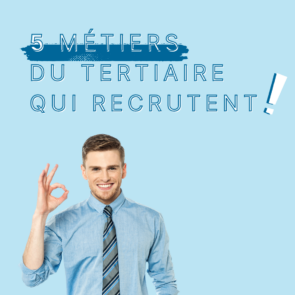 5 métiers du tertiaire qui recrutent !